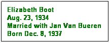 Text Box: Elizabeth Boot
Aug. 23, 1934
Married with Jan Van Bueren
Born Dec. 8, 1937
