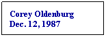 Text Box: Corey Oldenburg
Dec. 12, 1987
