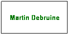 Text Box: Martin Debruine
