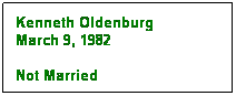 Text Box: Kenneth Oldenburg
March 9, 1982

Not Married
